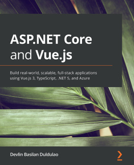 Devlin Basilan Duldulao - ASP.NET Core and Vue.js: Build real-world scalable full-stack applications using Vue.js 3, TypeScript, .NET 5, and Azure