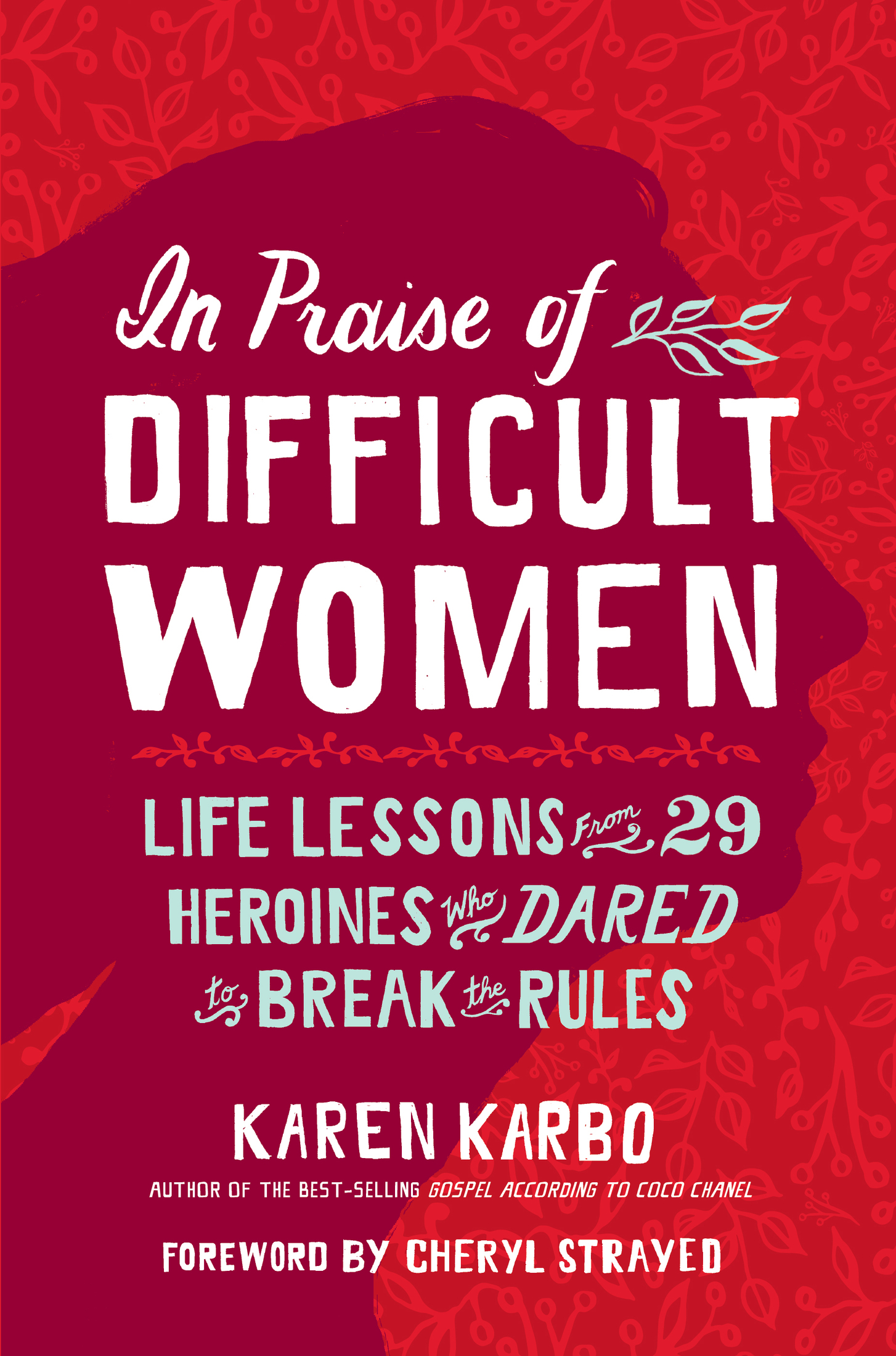 In Praise of DIFFICULT WOMEN In 29 takes Karen Karbo catalogs the ways in - photo 1