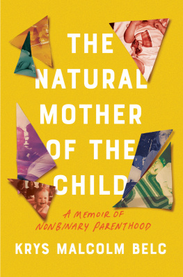 Krys Malcolm Belc The Natural Mother of the Child: A Memoir of Nonbinary Parenthood