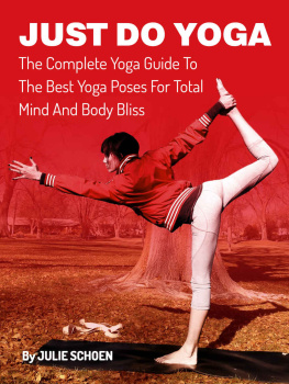 Schoen Julie - Just Do Yoga: The Complete Yoga Guide To The Best Yoga Poses For Total Mind And Body Bliss