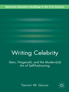 Timothy W. Galow - Writing Celebrity: Stein, Fitzgerald, and the Modern(ist) Art of Self-Fashioning (American Literature Readings in the 21st Century)