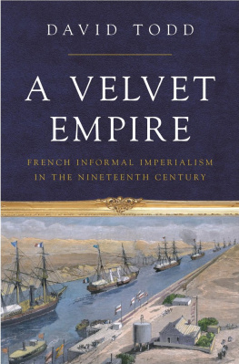 David Todd A Velvet Empire: French Informal Imperialism in the Nineteenth Century