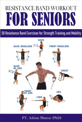 Murray (PhD) - RESISTANCE BAND WORKOUT FOR SENIORS: 50 Resistance Band Exercises for Strength Training and Mobility