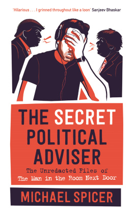 Michael Spicer The Secret Political Adviser: The Unredacted Files of the Man in the Room Next Door