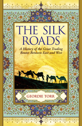 Geordie Torr - The Silk Roads: A History of the Great Trading Routes Between East and West