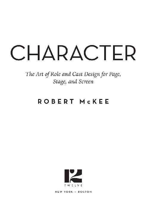 Copyright 2021 by Robert McKee Cover copyright 2021 by Hachette Book Group - photo 1