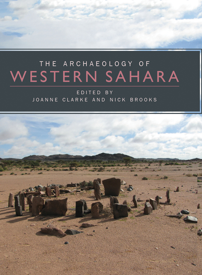 THE ARCHAEOLOGY OF WESTERN SAHARA edited by Joanne Clarke and Nick Brooks - photo 1