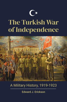 Erickson Edward J. The Turkish War of Independence: a Military History, 1919-1923