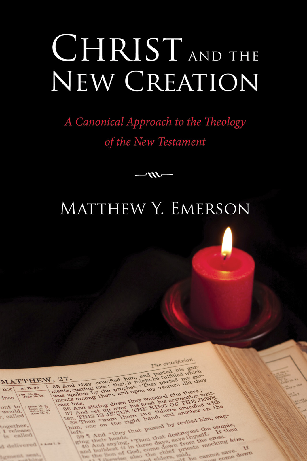 Christ and the New Creation A Canonical Approach to the Theology of the New - photo 1