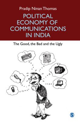 Pradip Ninan Thomas - Political Economy of Communications in India : The Good, the Bad and the Ugly