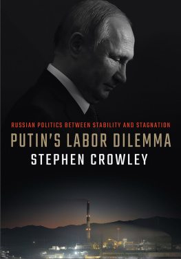 Stephen Crowley - Putins Labor Dilemma: Russian Politics between Stability and Stagnation