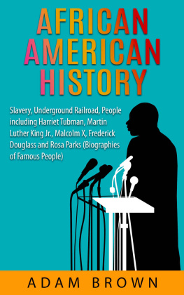 Adam Brown - African American History: Slavery, Underground Railroad, People Including Harriet Tubman, Martin Luther King Jr., Malcolm X, Frederick Douglass and Rosa Parks