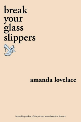 Amanda Lovelace - break your glass slippers (You Are Your Own Fairy Tale)