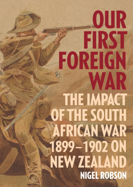 Nigel Robson - Our First Foreign War: The Impact of the South African War 1899–1902 on New Zealand