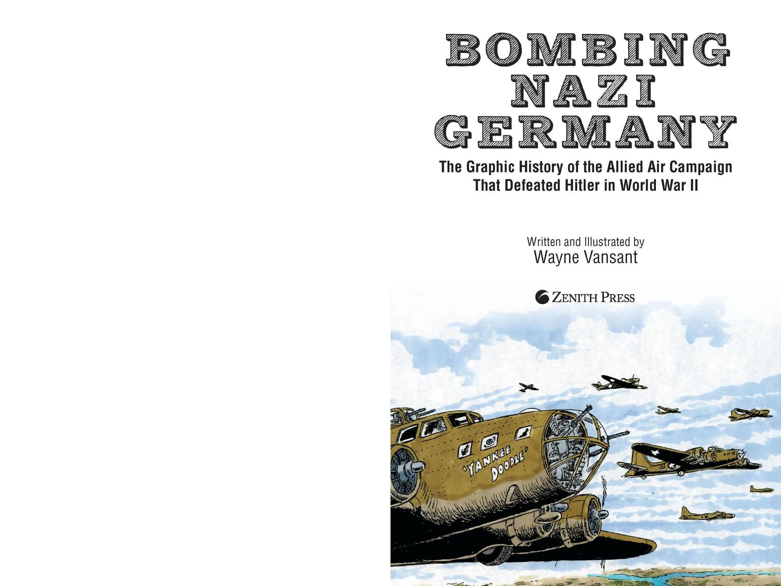 Bombing Nazi Germany The Graphic History of the Allied Air Campaign That Defeated Hitler in World War II - photo 2