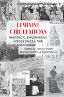 Jessica Enoch Danielle Griffin - Feminist Circulations: Rhetorical Explorations across Space and Time