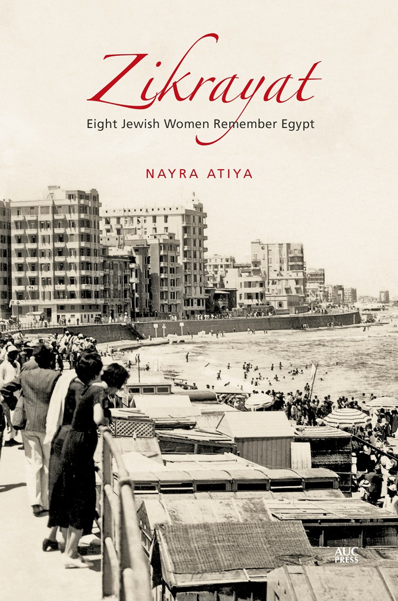 Zikrayat Zikrayat Eight Jewish Women Remember Egypt NAYRA ATIYA The American - photo 1