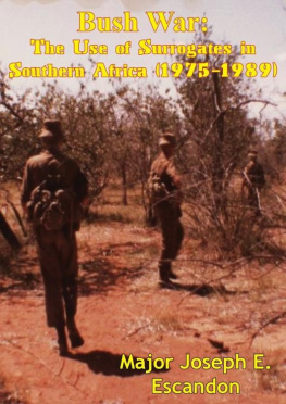 Joseph E. Escandon BUSH WAR: THE USE OF SURROGATES IN SOUTHERN AFRICA (1975-1989)