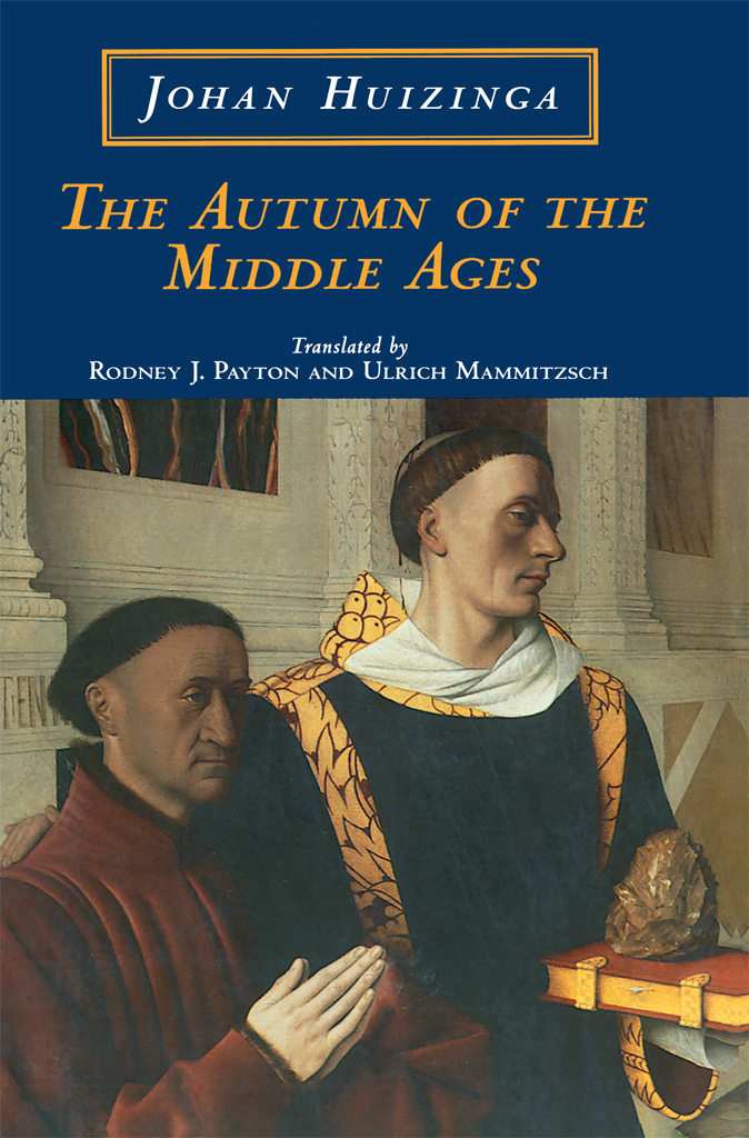 JOHAN HUIZINGA THE AUTUMN OF THE MIDDLE AGES Translated by Rodney J Payton - photo 1