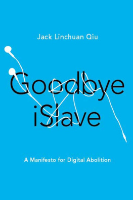 Jack Linchuan Qiu Goodbye iSlave: A Manifesto for Digital Abolition