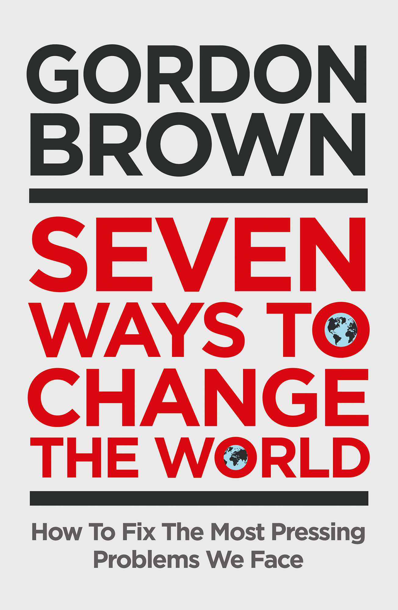 Gordon Brown Seven Ways to Change the World How To Fix The Most Pressing - photo 1