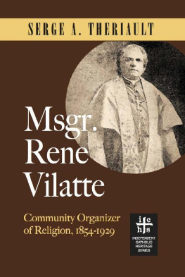 Serge A. Theriault Msgr. René Vilatte: Community Organizer of Religion (1854-1929)