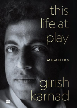 Girish Karnad - This Life At Play: Memoirs