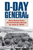 Noel Mehlo D-Day General: How Dutch Cota Saved Omaha Beach on June 6, 1944