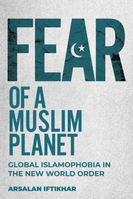 Arsalan Iftikhar Fear of a Muslim Planet: Global Islamophobia in the New World Order