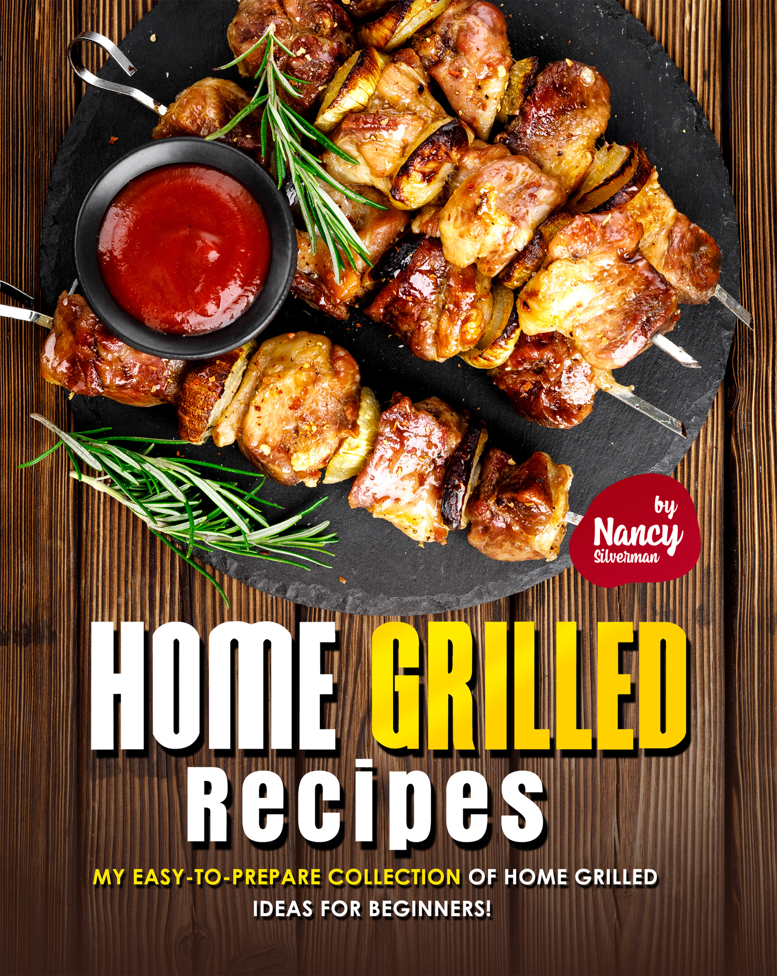 Home Grilled Recipes My Easy-to-Prepare Collection of Home Grilled Ideas for - photo 1