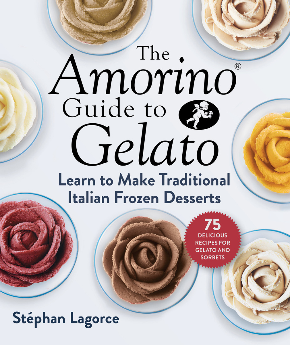 The Amorino Guide to Gelato Learn to Make Traditional Italian Desserts75 Recipes for Gelato and Sorbets - photo 1