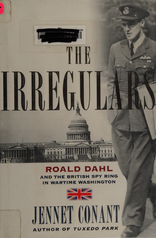 The irregulars Roald Dahl and the British spy ring in wartime Washington - photo 1