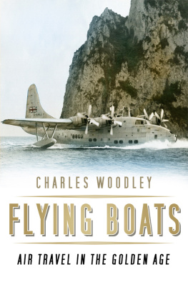 Charles Woodley - Flying Boats: Air Travel in the Golden Age