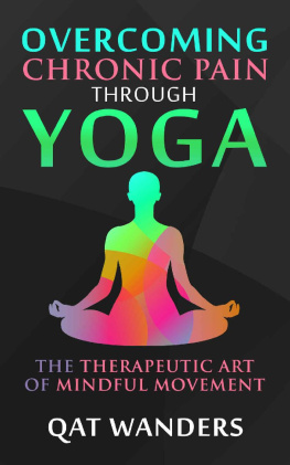 Qat Wanders - Overcoming Chronic Pain Through Yoga: The Therapeutic Art of Mindful Movement
