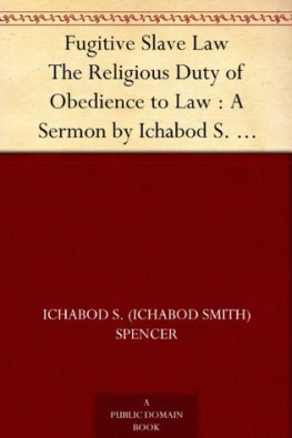 Ichabod Smith Spencer - Fugitive Slave Law. The Religious Duty of Obedience to Law; A Sermon Preached in the Second Presbyterian Church in Brooklyn, Nov. 24, 1850. By Ichabod