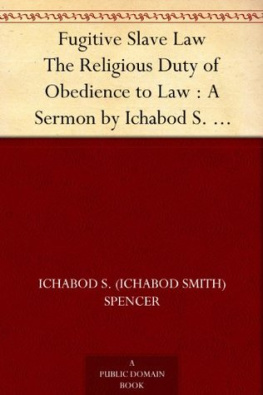 Ichabod Smith Spencer Fugitive Slave Law. The Religious Duty of Obedience to Law; A Sermon Preached in the Second Presbyterian Church in Brooklyn, Nov. 24, 1850. By Ichabod