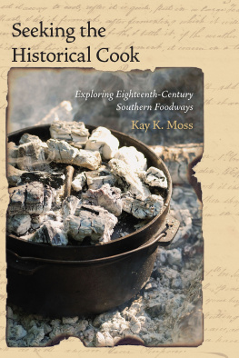 Kay K. Moss Seeking the Historical Cook: Exploring Eighteenth-Century Southern Foodways