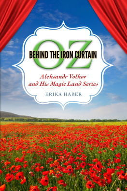 Erika Haber - Oz Behind the Iron Curtain: Aleksandr Volkov and His Magic Land Series