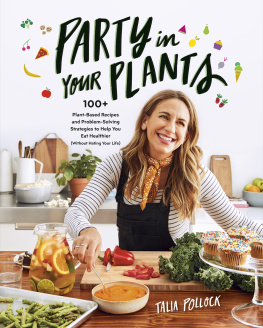 Talia Pollock - Party in Your Plants: 100+ Plant-Based Recipes and Problem-Solving Strategies to Help You Eat Healthier (Without Hating Your Life)