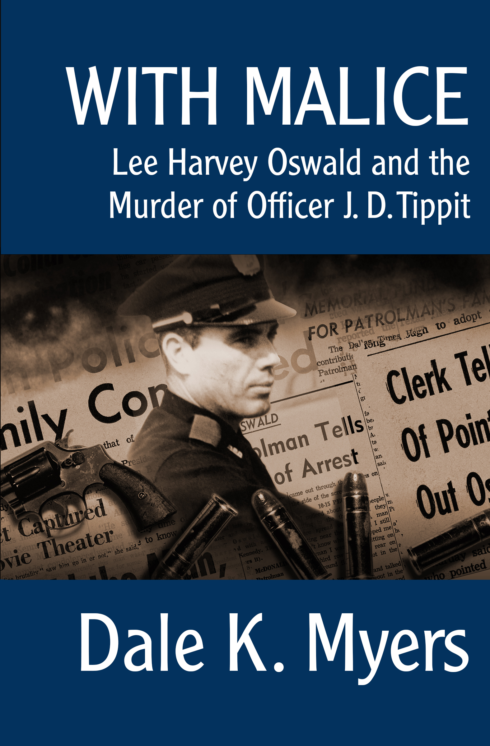 With Malice Lee Harvey Oswald and the Murder of Officer J D Tippit Dale K - photo 1