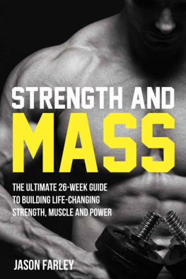 Jason Farley - Strength and Mass: The Ultimate 26-Week Guide To Building Life-Changing Strength, Muscle and Power (The Build Muscle, Strength, Power & Bulking Diet Training Series)