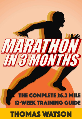 Watson Marathon In Three Months: How To Train For A Marathon In Twelve Weeks