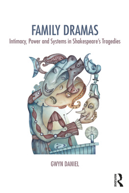 Gwyn Daniel - Family Dramas: Intimacy, Power and Systems in Shakespeares Tragedies