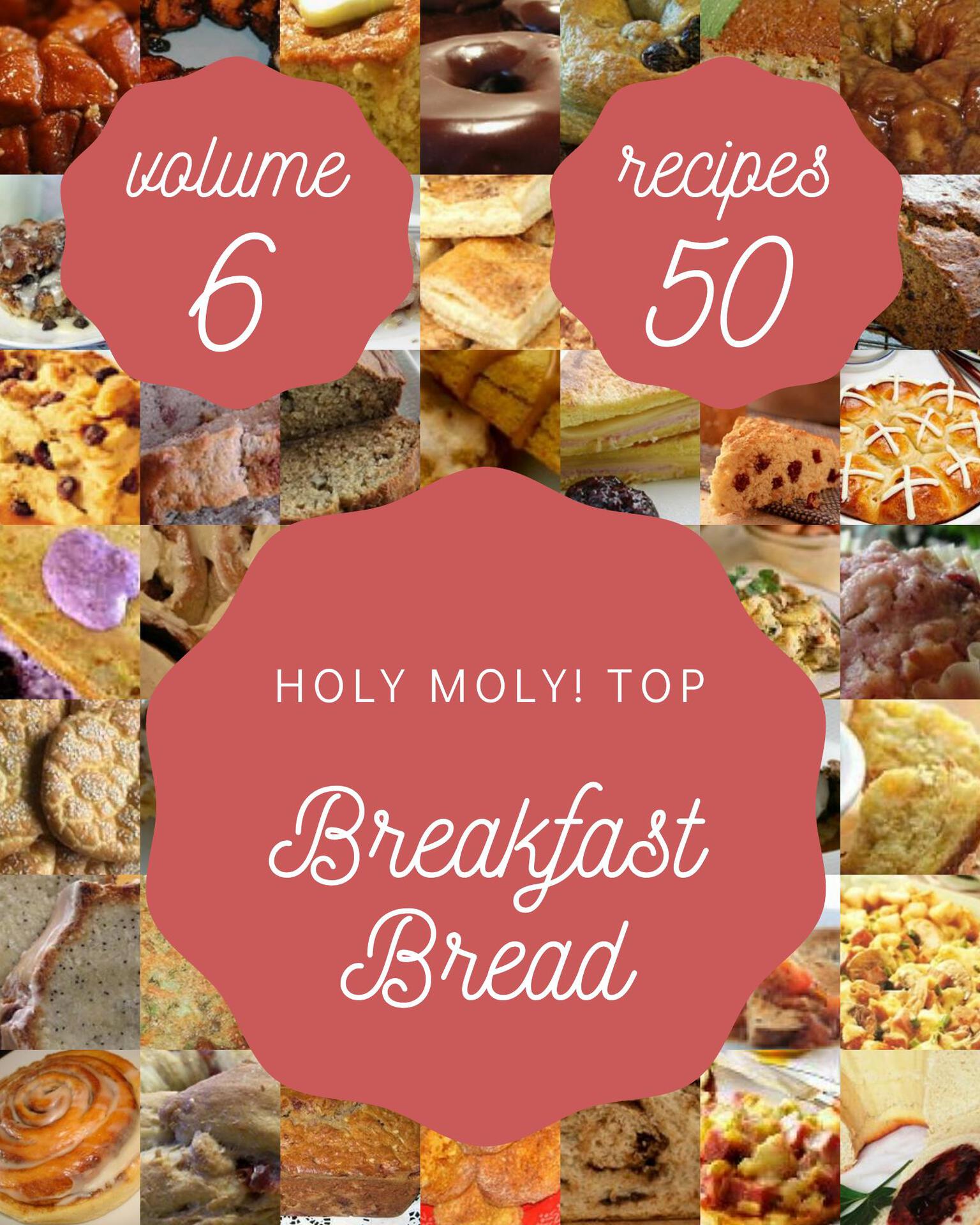 Holy Moly Top 50 Breakfast Bread Recipes Volume 6 Jeremy T Galloway - photo 1