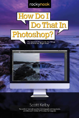 Scott Kelby How Do I Do That in Photoshop?: The Quickest Ways to Do the Things You Want to Do, Right Now!