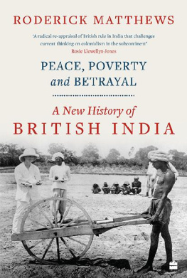 Roderick Matthews - Peace, Poverty and Betrayal: A New History of British India