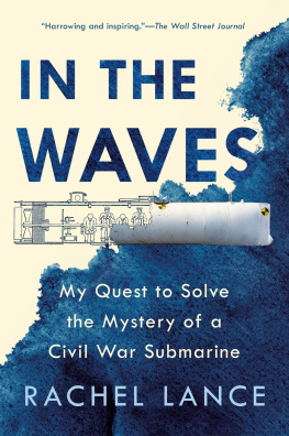 Rachel Lance - In the Waves: My Quest to Solve the Mystery of a Civil War Submarine