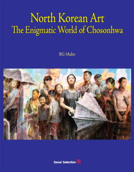 BG Muhn - North Korean Art: The Enigmatic World of Chosonhwa