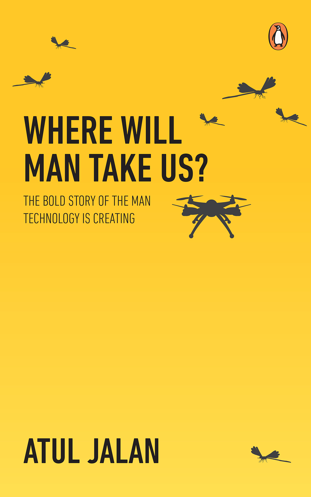 ATUL JALAN WHERE WILL MAN TAKE US The Bold Story of the Man Tec - photo 1