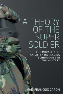 Caron - A Theory of the Super Soldier: The Morality of Capacity-Increasing Technologies in the Military